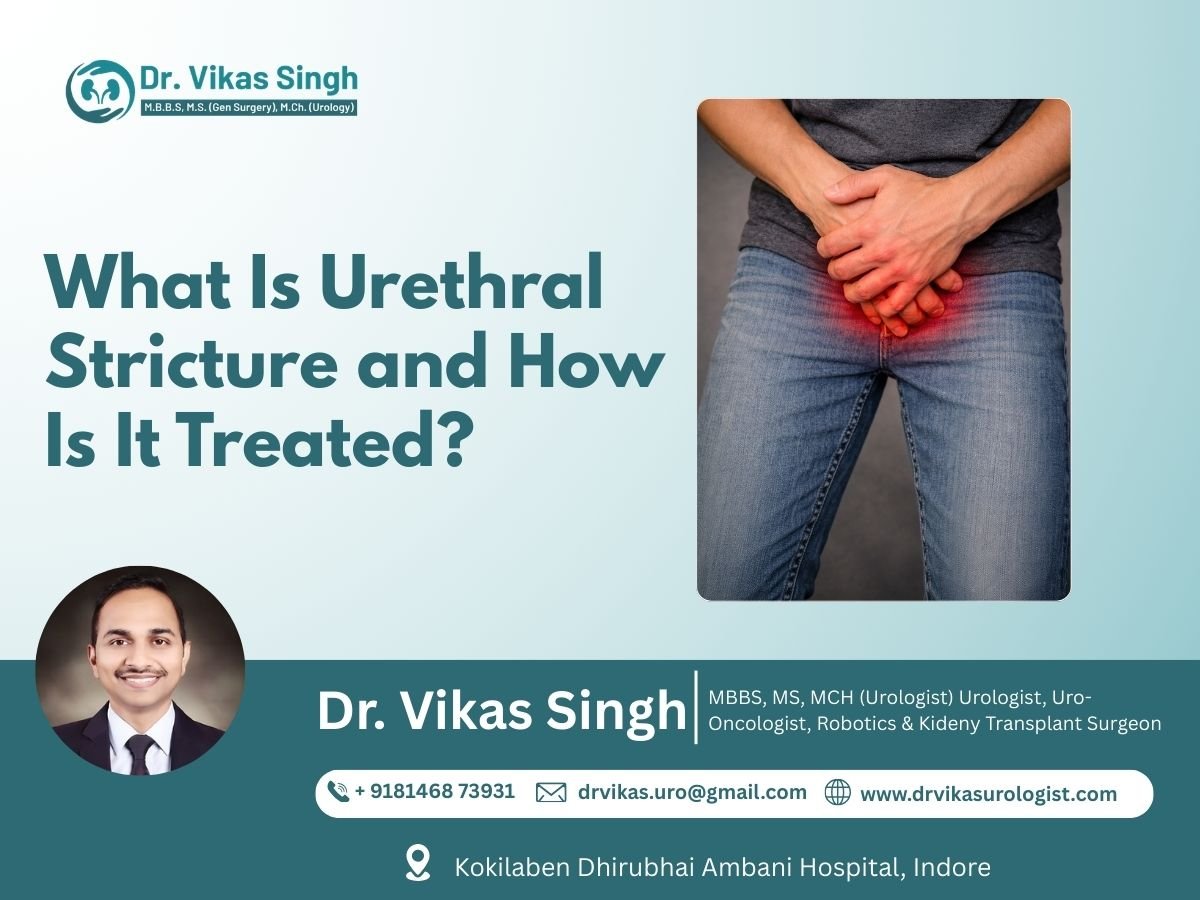 Urethral Stricture Treatment by Urologist in Indore – Symptoms, Causes, and Advanced Treatment Options
