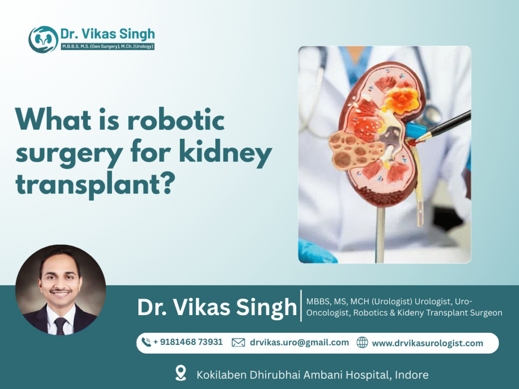 Robotic Surgery for Kidney Transplant in Indore – Minimally Invasive Advanced Urology Treatment