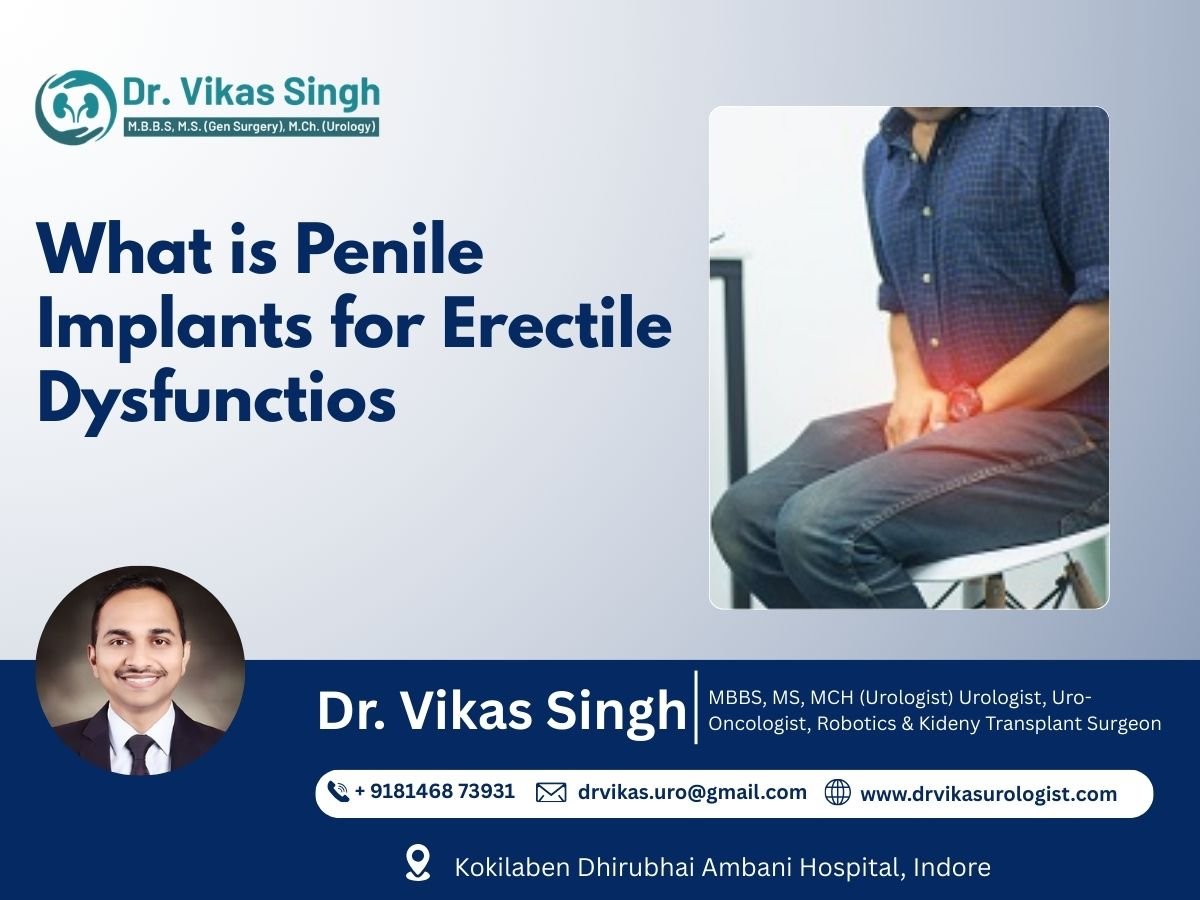 Penile Implants for Erectile Dysfunction in Indore – Advanced ED Treatment by Urologist